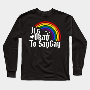 It's Okay To Say Gay Long Sleeve T-Shirt